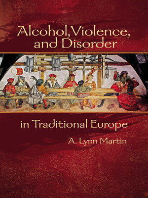 cover image of Alcohol, Violence, and Disorder in Traditional Europe